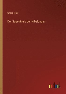 Georg Holz - Sagenkreis der Nibelungen, Häftad