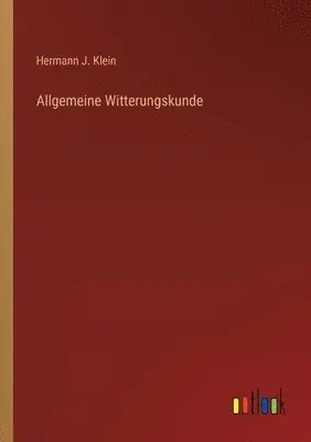 Hermann J Klein - Allgemeine Witterungskunde, Häftad. Tillgänglighet: Lägg i varukorg