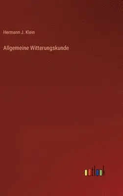 Hermann J Klein - Allgemeine Witterungskunde, Inbunden. Tillgänglighet: Lägg i varukorg
