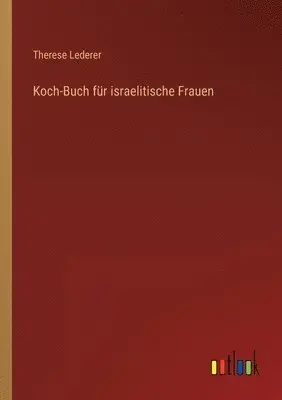 Therese Lederer - Koch-Buch für israelitische Frauen, Häftad. Tillgänglighet: Lägg i varukorg