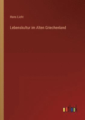 Hans Licht - Lebenskultur im Alten Griechenland, Häftad