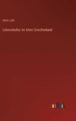 Hans Licht - Lebenskultur im Alten Griechenland, Inbunden
