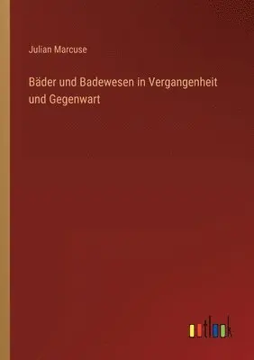 Julian Marcuse - Bäder und Badewesen in Vergangenheit und Gegenwart, Häftad. Tillgänglighet: Lägg i varukorg