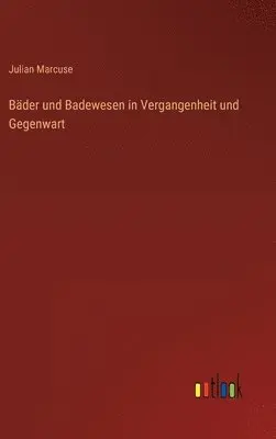 Julian Marcuse - Bäder und Badewesen in Vergangenheit und Gegenwart, Inbunden. Tillgänglighet: Lägg i varukorg