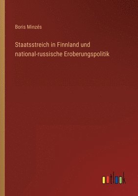 Boris Minzés - Staatsstreich in Finnland und national-russische Eroberungspolitik, Häftad. Tillgänglighet: Lägg i varukorg