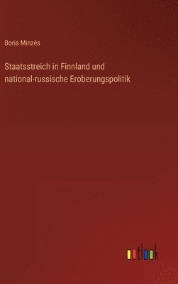 Boris Minzés - Staatsstreich in Finnland und national-russische Eroberungspolitik, Inbunden. Tillgänglighet: Lägg i varukorg