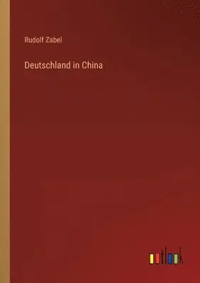 Rudolf Zabel - Deutschland in China, Häftad. Tillgänglighet: Lägg i varukorg