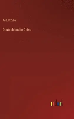Rudolf Zabel - Deutschland in China, Inbunden. Tillgänglighet: Lägg i varukorg