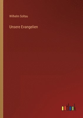 Wilhelm Soltau - Unsere Evangelien, Häftad. Tillgänglighet: Lägg i varukorg