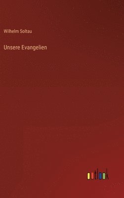 Wilhelm Soltau - Unsere Evangelien, Inbunden. Tillgänglighet: Lägg i varukorg