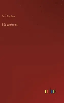 Emil Stephan - Südseekunst, Inbunden. Tillgänglighet: Lägg i varukorg