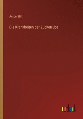 Anton Stift - Krankheiten der Zuckerrübe, Häftad