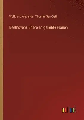 Wolfgang Alexander Thomas-San-Galli - Beethovens Briefe an geliebte Frauen, Häftad. Tillgänglighet: Lägg i varukorg