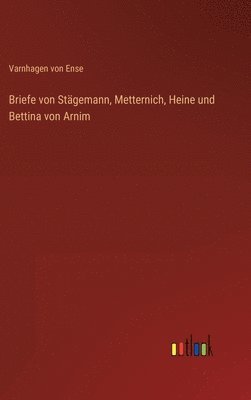 Varnhagen Von Ense - Briefe von Stägemann, Metternich, Heine und Bettina von Arnim, Inbunden
