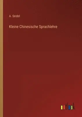 A Seidel - Kleine Chinesische Sprachlehre, Häftad. Tillgänglighet: Lägg i varukorg