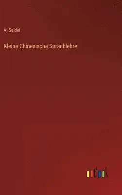 A Seidel - Kleine Chinesische Sprachlehre, Inbunden. Tillgänglighet: Lägg i varukorg