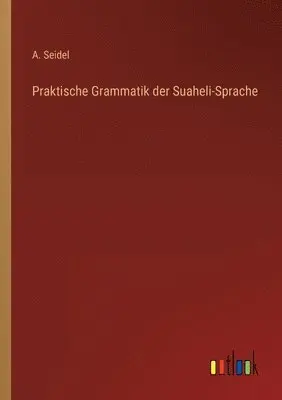 A Seidel - Praktische Grammatik der Suaheli-Sprache, Häftad. Tillgänglighet: Lägg i varukorg