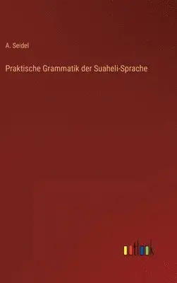 A Seidel - Praktische Grammatik der Suaheli-Sprache, Inbunden. Tillgänglighet: Lägg i varukorg