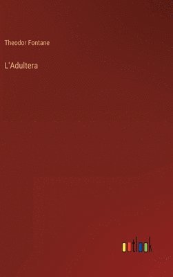 Theodor Fontane - L'Adultera, Inbunden