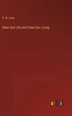 H W Long - Sane Sex Life and Sane Sex Living, Inbunden. Tillgänglighet: Lägg i varukorg