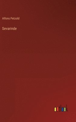 Alfons Petzold - Sevarinde, Inbunden