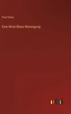 Paul Verne - Eine Mont-Blanc-Besteigung, Inbunden. Tillgänglighet: Lägg i varukorg
