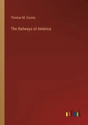 Thomas M Cooley - Railways of America, Häftad. Tillgänglighet: Lägg i varukorg