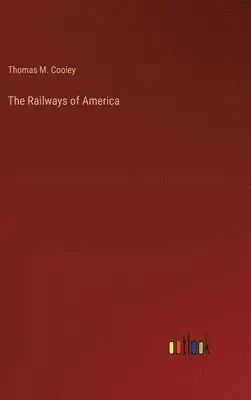 Thomas M Cooley - Railways of America, Inbunden. Tillgänglighet: Lägg i varukorg