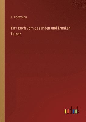 L Hoffmann - Buch vom gesunden und kranken Hunde, Häftad