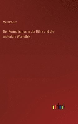 Max Scheler - Formalismus in der Ethik und die materiale Wertethik, Inbunden