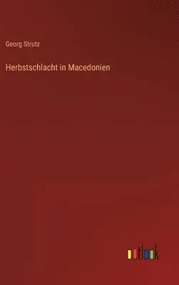 Georg Strutz - Herbstschlacht in Macedonien, Inbunden. Tillgänglighet: Lägg i varukorg