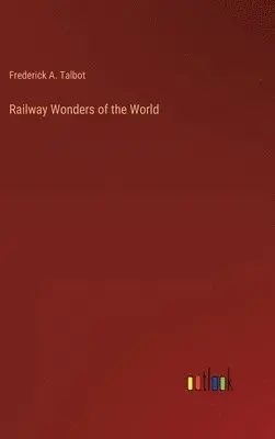 Frederick A Talbot - Railway Wonders of the World, Inbunden. Tillgänglighet: Lägg i varukorg