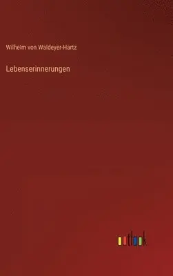 Wilhelm Von Waldeyer-Hartz - Lebenserinnerungen, Inbunden. Tillgänglighet: Lägg i varukorg