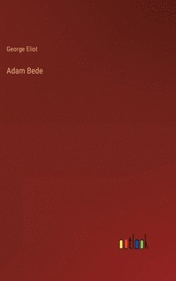 George Eliot - Adam Bede, Inbunden