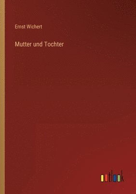 Ernst Wichert - Mutter und Tochter, Häftad