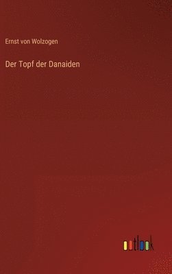 Ernst Von Wolzogen - Topf der Danaiden, Inbunden. Tillgänglighet: Lägg i varukorg