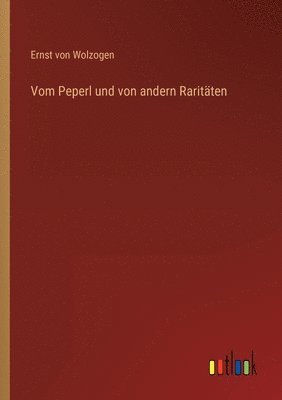 Ernst Von Wolzogen - Vom Peperl und von andern Raritäten, Häftad. Tillgänglighet: Lägg i varukorg