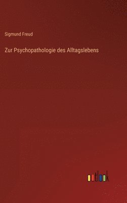 Sigmund Freud - Zur Psychopathologie des Alltagslebens, Inbunden