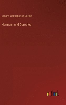 Johann Wolfgang Von Goethe - Hermann und Dorothea, Inbunden
