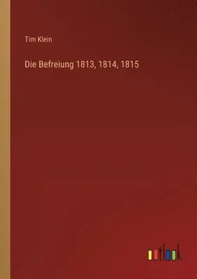 Tim Klein - Befreiung 1813, 1814, 1815, Häftad. Tillgänglighet: Lägg i varukorg