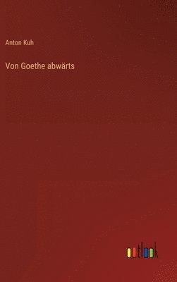 Anton Kuh - Von Goethe abwärts, Inbunden