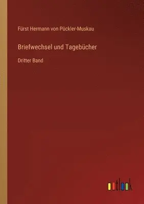 Fürst Hermann Von Pückler-Muskau - Briefwechsel und Tagebücher, Häftad. Tillgänglighet: Lägg i varukorg