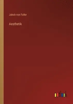 Jakob Von Falke - Aesthetik, Häftad. Tillgänglighet: Lägg i varukorg