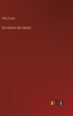 Willy Pastor - Geburt der Musik, Inbunden