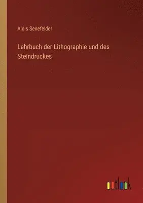 Alois Senefelder - Lehrbuch der Lithographie und des Steindruckes, Häftad. Tillgänglighet: Lägg i varukorg