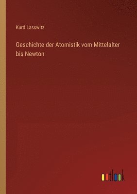 Geschichte der Atomistik vom Mittelalter bis Newton