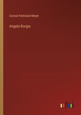 Conrad Ferdinand Meyer - Angela Borgia, Häftad