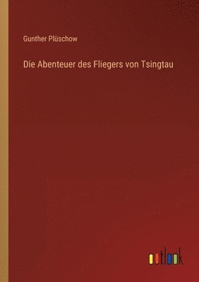 Gunther Plüschow - Abenteuer des Fliegers von Tsingtau, Häftad. Tillgänglighet: Lägg i varukorg