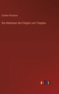 Gunther Plüschow - Abenteuer des Fliegers von Tsingtau, Inbunden. Tillgänglighet: Lägg i varukorg