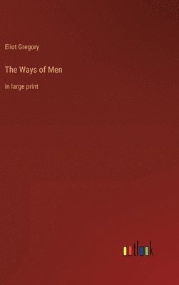 Eliot Gregory - Ways of Men, Inbunden. Tillgänglighet: Lägg i varukorg